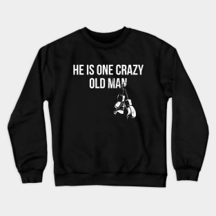 he is the one crazy old man Crewneck Sweatshirt